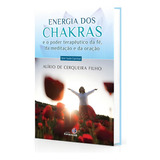 Energia Dos Chakras E O Poder Terapêutico Da Fé Da Meditação E Da Oração De Alírio De Cerqueira Filho Vol Não Aplica Editora Espiritizar Capa Mole Em Português 2014