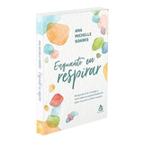 Enquanto Eu Respirar Dançando Com O Tempo E Com Todas As Possibilidades De Estar Viva Até O Último Suspiro De Soares Ana Michelle Editorial Gmt Editores Ltda editora Sextante editora Sextante Ca