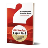 Entendes O Que Lês    4  Edicao Revisada E Ampliada  De Gordon D  Fee   Douglas Stuart  Editora Vida Nova  Capa Mole  Edição 2022 Em Português  2022