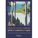 Entre A Floresta E A Água A Pé Até Constantinopla Do Médio Danúbio Às Portas De Ferro De Fermor Patrick Leigh Editorial Edições De Janeiro Ltda john Murray Tapa Mole En Português 2020