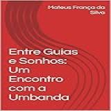 Entre Guias E Sonhos- Um Encontro Com A Umbanda