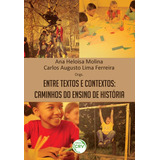 Entre Textos E Contextos Caminhos Do Ensino De História De organizador Molina Ana Heloisa organizador Ferreira Carlos Augusto Lima Editorial Editora Crv Ltda Me Tapa Mole En Português 2016