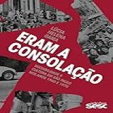 Eram A Consolação Sociabilidade E Cultura Em São Paulo Nos Anos 1960 E 1970