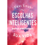 Escolhas Inteligentes Para Melhorar A Sua Vida De Titus Devi Editorial Associação Religiosa Editora Mundo Cristão Capa Mole Em Português 2019