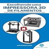 ESCOLHENDO UMA IMPRESSORA 3D DE FILAMENTOS