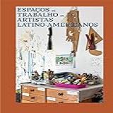 Espaços De Trabalho De Artistas Latino Americanos