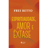 Espiritualidade Amor E Êxtase De Betto Frei Editora Vozes Ltda Capa Mole Em Português 2021