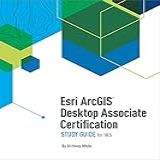Esri ArcGIS Desktop Associate Certification Study Guide For 10 5