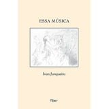 Essa Música  De Junqueira  Ivan  Editora Rocco Ltda  Capa Mole Em Português  2014