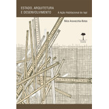 Estado Arquitetura E Desenvolvimento A Ação Habitacional Do Iapi De Aravecchia botas Nilce Editora Fundação De Apoio A Universidade Federal De São Paulo Capa Mole Em Português 2016