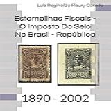 Estampilhas Fiscais   O Imposto Do Selo No Brasil   República  1890   2002