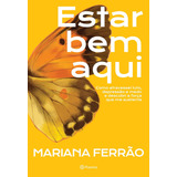 Estar Bem Aqui Como Atravessei Luto Depressão E Medo E Descobri A Força Que Me Sustenta
