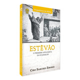 Estevão O Primeiro Apologista Do Evangelho De Zibordi Ciro Sanchez Editorial Casa Publicadora Das Assembleias De Deus Tapa Mole En Português 2018