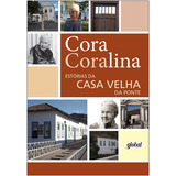 Estórias Da Casa Velha Da Ponte De Coralina Cora Cora Coralina Editorial Grupo Editorial Global Tapa Mole En Português 2014
