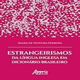 Estrangeirismos Da Língua Inglesa Em Dicionário Brasileiro