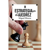 Estrategia En El Ajedrez Illescas Córdoba Miguel
