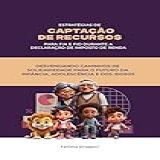 Estratégias De Captação De Recursos Para FIA E FID Durante A Declaração De Imposto De Renda Desvendando Caminhos De Solidariedade Para O Futuro Da Infância E Dos Idosos Campanha FIA E FID Livro 1 