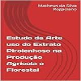 Estudo Da Arte Uso Do Extrato Pirolenhoso Na Produção Agrícola E Florestal