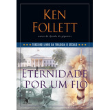 Eternidade Por Um Fio trilogia O Século Livro 3 De Follett Ken Editorial Editora Arqueiro Ltda editora Arqueiro editora Arqueiro Capa Mole Em Português 2014