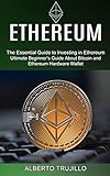 Ethereum Ultimate Beginner S Guide About Bitcoin And Ethereum Hardware Wallet The Essential Guide To Investing In Ethereum 