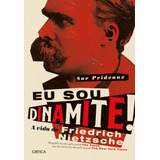 Eu Sou Dinamite A Vida De Friedrich Nietzsche De Prideaux Sue Editorial Editora Planeta Do Brasil Ltda Tapa Dura En Português 2019