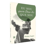 Eu Sou Quem Deus Diz Que Sou Minka Lopes Quem Sou Para Que Vivo De Minka Lopes Única Vol Volume Único Editorial Fiel Capa Mole Edição 1a Edição Em Português 2024