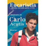 Eucaristia Minha Estrada Para O Céu Biografia De Carlo Acutis De Nicola Gori Vol 1 Editora Cultor De Livros Capa Mole Em Português 2020
