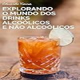 EXPLORANDO O MUNDO DOS DRINKS ALCOÓLICOS
