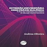 Extensão Universitária Como Práxis Dialógica