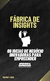 FABRICA DE INSIGHTS 60 IDEIAS DE NEGOCIO INOVADORAS PARA EMPREENDER