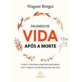 Falando De Vida Após A Morte Não Aplica De Wagner Borges Série Não Aplica Vol Não Aplica Editora Luz Da Serra Capa Mole Edição Não Aplica Em Português 2012