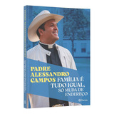 Família É Tudo Igual  Só Muda De Endereço  O Novo Livro Do Padre Alessandro Campos  De Padre Alessandro Campos  Editora Planeta  Capa Mole  Edição 1 Em Português  2023