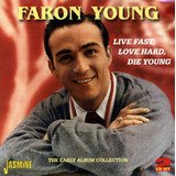 faron young -faron young Cd Live Fast Love Hard Die Young A Primeira Colecao De