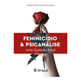 Feminicídio Psicanálise Uma Questão Atual De Santos Marcell Felipe Alves Dos Editora Artesa Editora Capa Mole Em Português