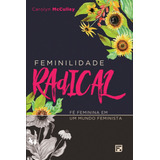Feminilidade Radical Fé Feminina Em Um Mundo Feminista De Mcculley Carolyn Editora Missão Evangélica Literária Capa Mole Em Português 2018