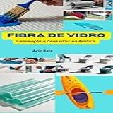 Fibra De Vidro- Laminação E Consertos Na Prática- Crie Objetos Em Resina E Fibra De Vidro Com Facilidade