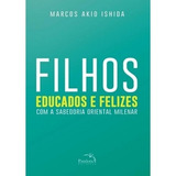 Filhos Educados E Felizes Com A Sabedoria Oriental Milenar