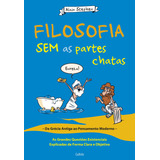 Filosofia Sem As Partes Chatas As Grandes Questões Existenciais Explicadas De Forma Clara E Objetiva De Stephen Alain Editora Pensamento Cultrix Capa Mole Em Português 2017