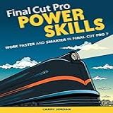 Final Cut Pro Power Skills  Work Faster And Smarter In Final Cut Pro 7