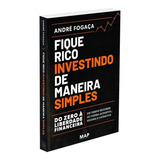 Fique Rico Investindo De Maneira Simples Do Zero À Liberdade Financeira Em Tempo Recorde De Forma Acessível Segura E Lucrativa De Fogaça Andre Editorial Luz Da Serra Editora Ltda Capa Mole Em P