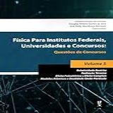 Física Para Institutos Federais- Universidades E Concursos - Volume 05- Questões De Concursos- Relatividade Restrita- Radiação Térmica- Efeito --- Modelos Atômicos E Dualidade Onda-partícula