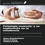 Fisiología Muscular Y Su Implicación En La Ortodoncia Fisiología Muscular Y Su Implicación En La Ortodoncia