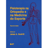 Fisioterapia Na Ortopedia E Na Medicina Do Esporte De Gould Iii James A Editora Manole Ltda Capa Dura Em Português 1993