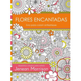 Flores Encantadas Livro Para Colorir Antiestresse De Morrison Jenean Editora Bazar Editoral Capa Mole Em Português 2015