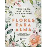 Flores Para Alma: Pelos Espíritos Antônio Carlos, Patrícia E Espíritos Diversos, De Marinzeck De Carvalho, Vera Lúcia. Editorial Editora Planeta Do Brasil Ltda., Tapa Mole En Português, 2021