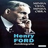 FORD- Minha Vida- Minha Obra- Autobiografia -Os Empreendedores-