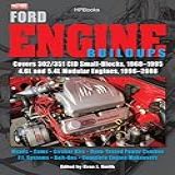 Ford Engine Buildups HP1531 Covers 302 351 CID Small Blocks 1968 1995 4 6L And 5 4L Modular Engines 1996 2 008 Heads Cams Stroker Kits Dyno Tested F I Systems Bolt On English Edition 