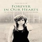 Forever In Our Hearts The Life Faith And Legacy Of Christina Grimmie