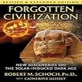 Forgotten Civilization New Discoveries On The Solar Induced Dark Age English Edition 