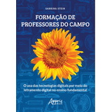 Formação De Professores Do Campo O Uso Das Tecnologias Digitais Por Meio Do Letramento Digital No Ensino Fundamental De Stein Sabrina Editorial Appris Editora E Livraria Eireli Me Capa Mole Em